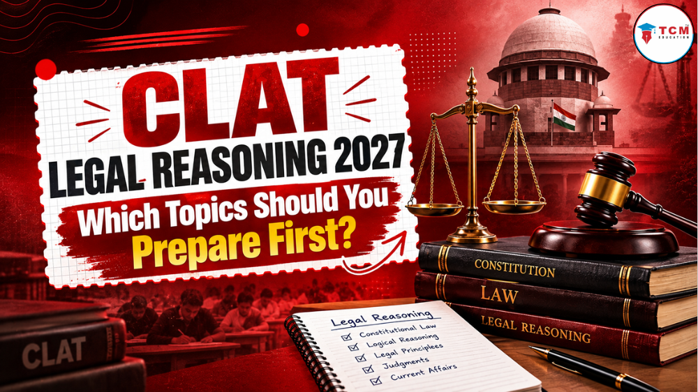 CLAT Legal Reasoning 2027: Which Topics Should You Prepare First?