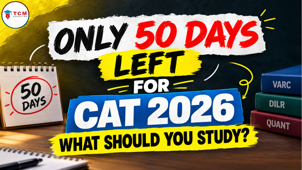 Only 50 Days Left for CAT 2026: What Should You Study?