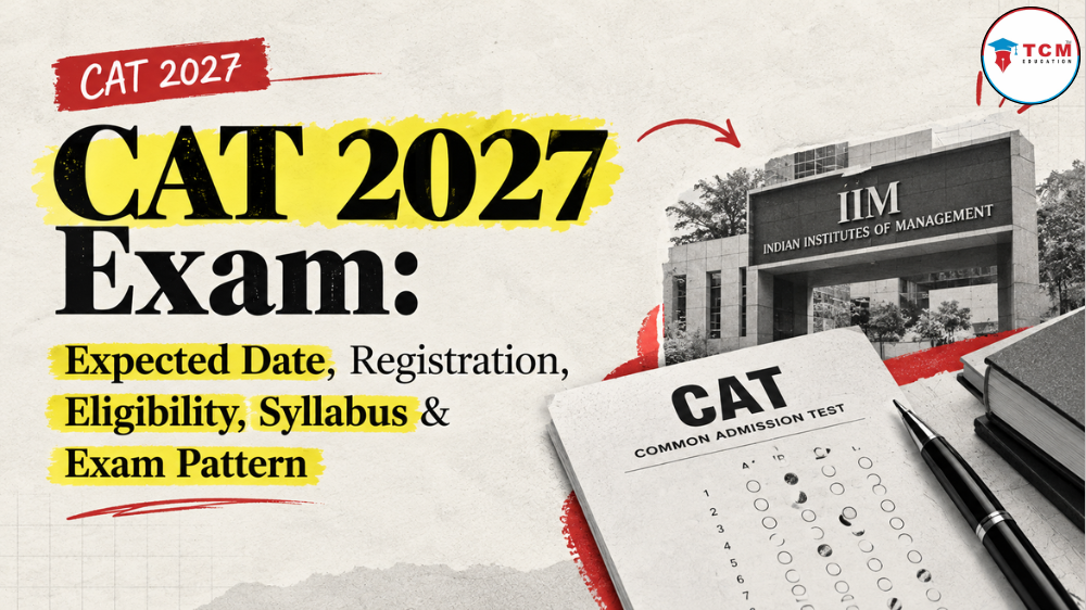 CAT 2027 Exam: Expected Date, Registration, Eligibility,  Syllabus & Exam Pattern